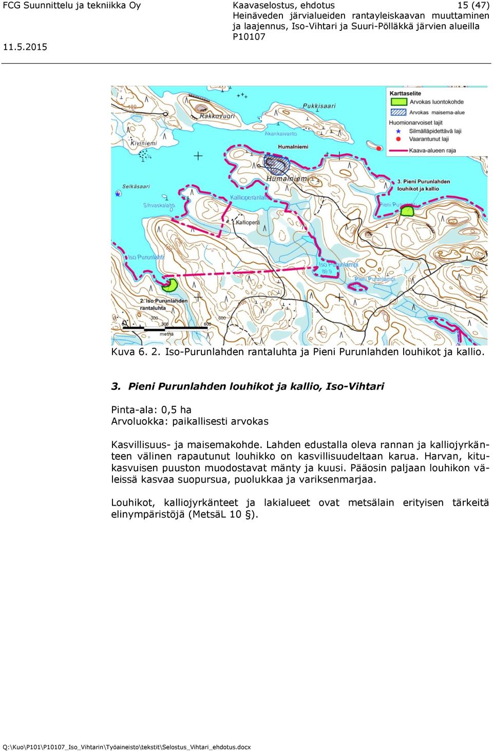 Lahden edustalla oleva rannan ja kalliojyrkänteen välinen rapautunut louhikko on kasvillisuudeltaan karua. Harvan, kitukasvuisen puuston muodostavat mänty ja kuusi.