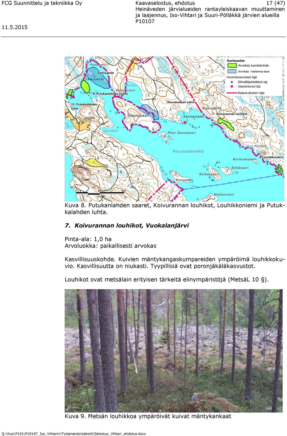 Koivurannan louhikot, Vuokalanjärvi Pinta-ala: 1,0 ha Arvoluokka: paikallisesti arvokas Kasvillisuuskohde.