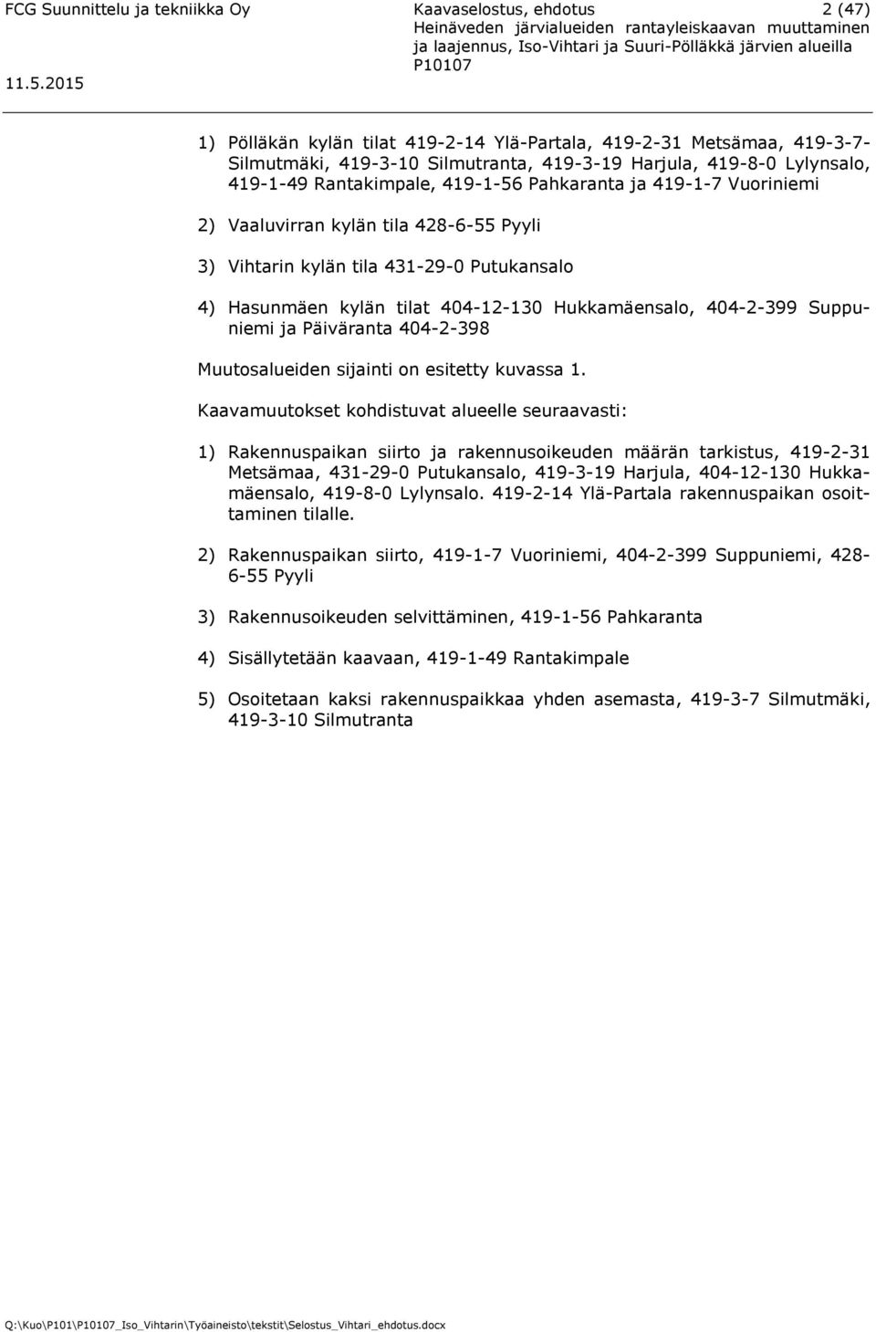 Hukkamäensalo, 404-2-399 Suppuniemi ja Päiväranta 404-2-398 Muutosalueiden sijainti on esitetty kuvassa 1.