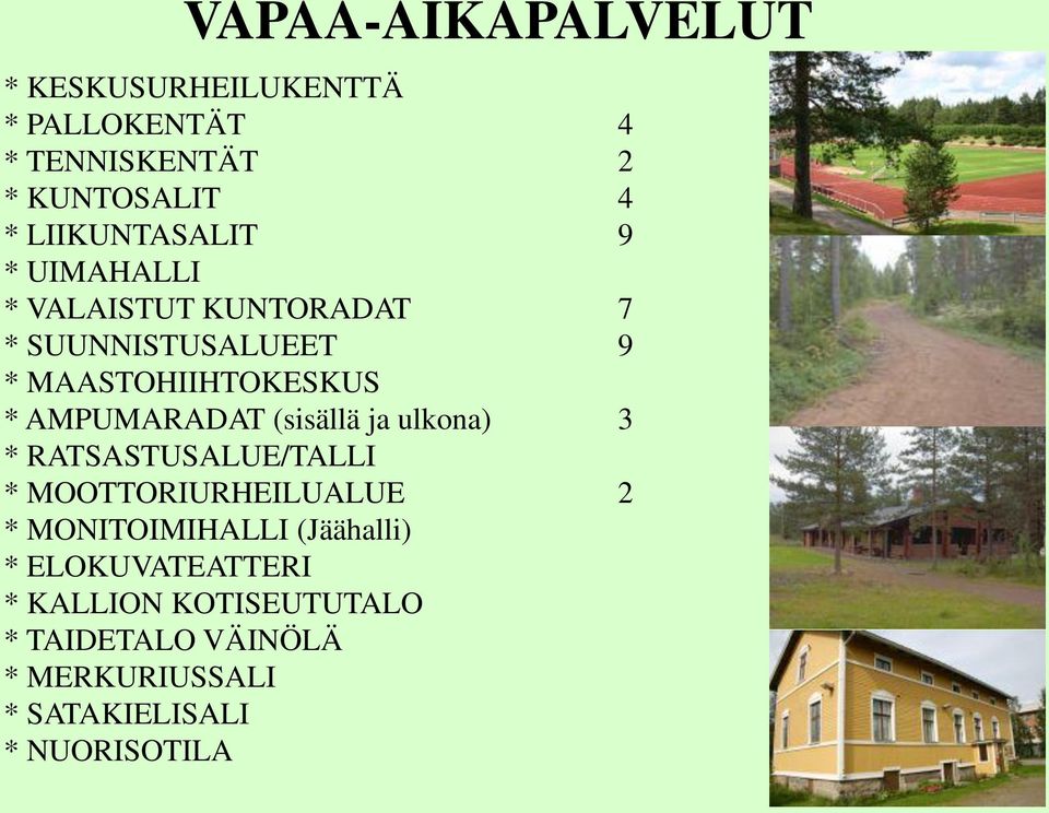 AMPUMARADAT (sisällä ja ulkona) 3 * RATSASTUSALUE/TALLI * MOOTTORIURHEILUALUE 2 * MONITOIMIHALLI