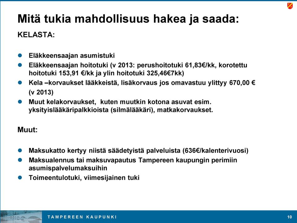 kotona asuvat esim. yksityislääkäripalkkioista (silmälääkäri), matkakorvaukset.