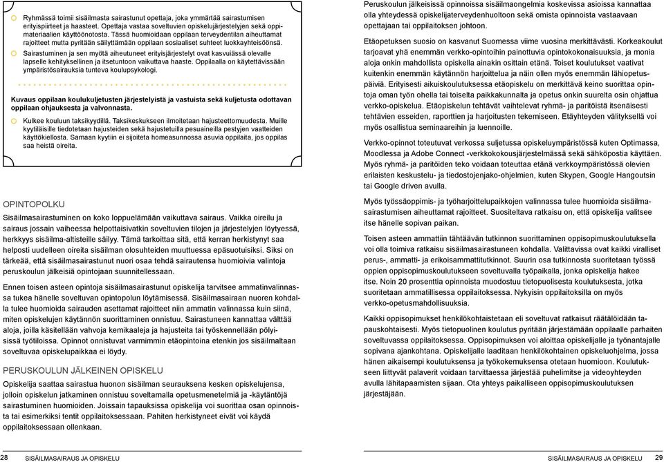 Sairastuminen ja sen myötä aiheutuneet erityisjärjestelyt ovat kasvuiässä olevalle lapselle kehityksellinen ja itsetuntoon vaikuttava haaste.