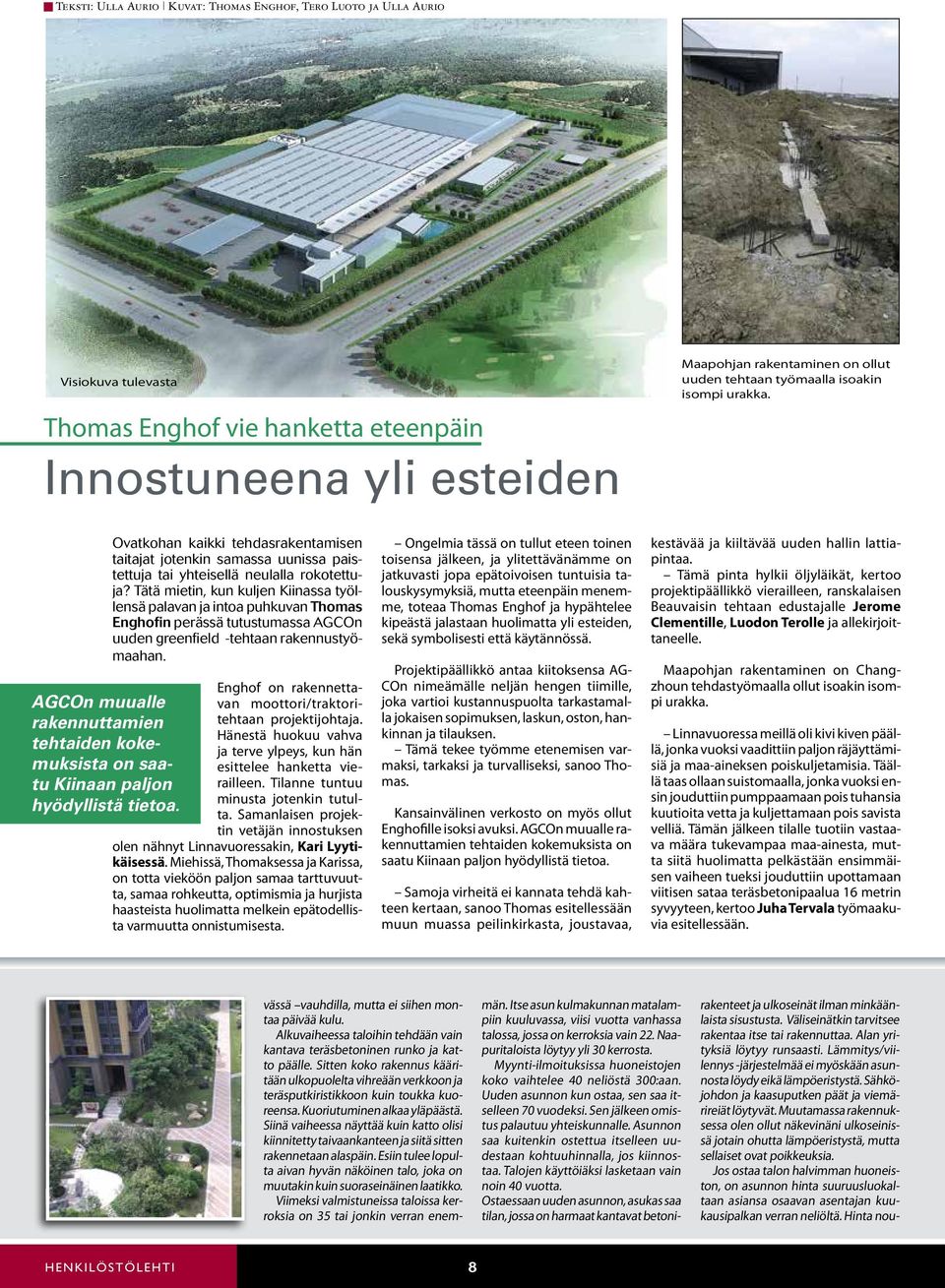 Tätä mietin, kun kuljen Kiinassa työllensä palavan ja intoa puhkuvan Thomas Enghofin perässä tutustumassa AGCOn uuden greenfield -tehtaan rakennustyömaahan.