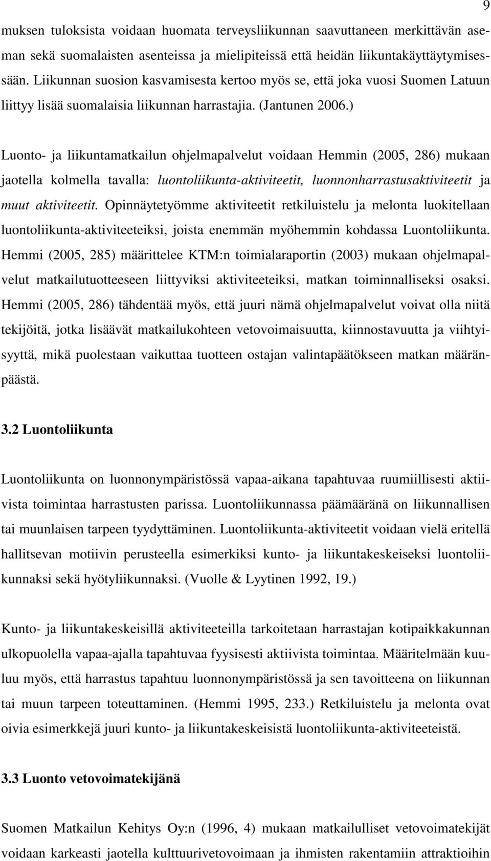 ) Luonto- ja liikuntamatkailun ohjelmapalvelut voidaan Hemmin (2005, 286) mukaan jaotella kolmella tavalla: luontoliikunta-aktiviteetit, luonnonharrastusaktiviteetit ja muut aktiviteetit.