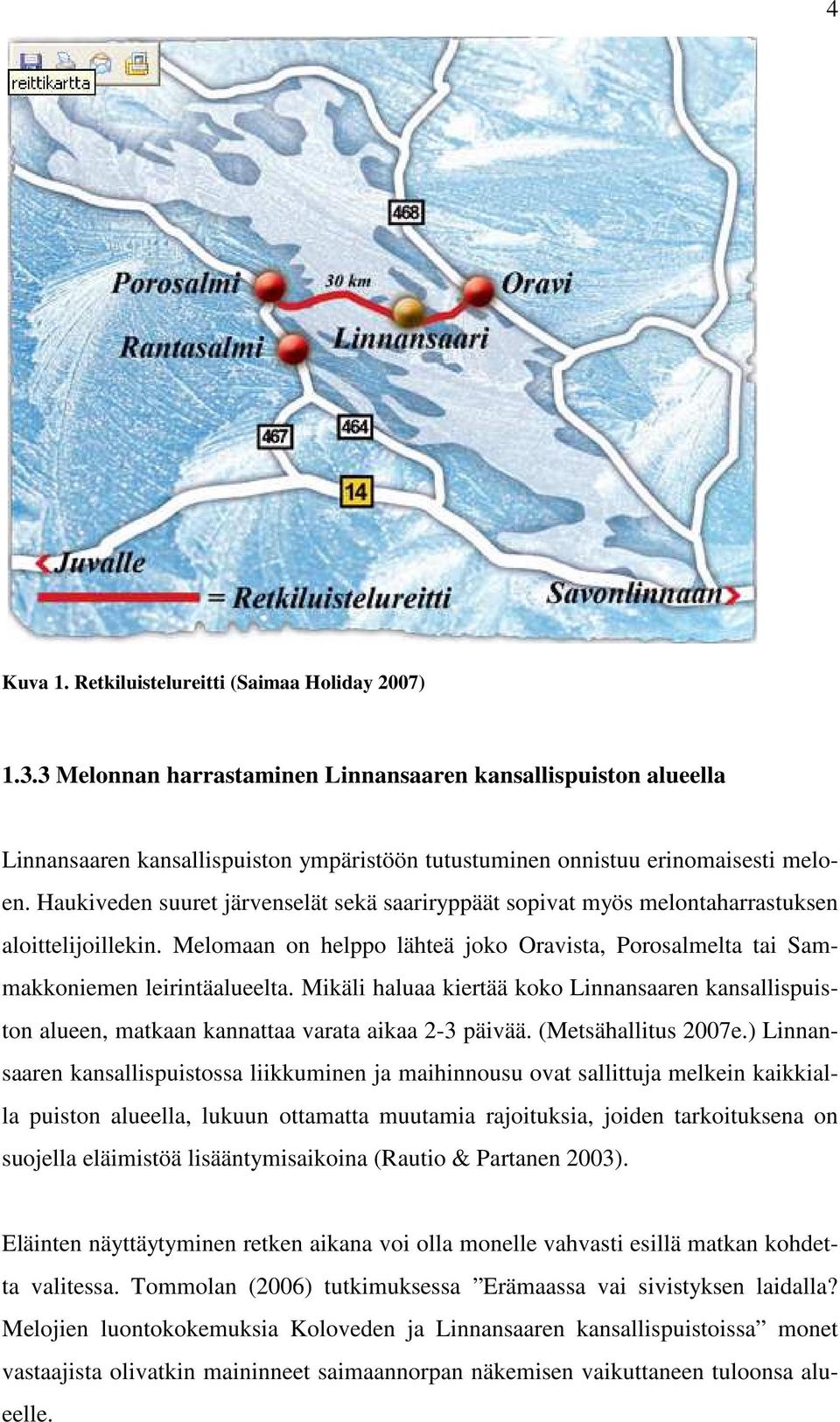 Haukiveden suuret järvenselät sekä saariryppäät sopivat myös melontaharrastuksen aloittelijoillekin. Melomaan on helppo lähteä joko Oravista, Porosalmelta tai Sammakkoniemen leirintäalueelta.