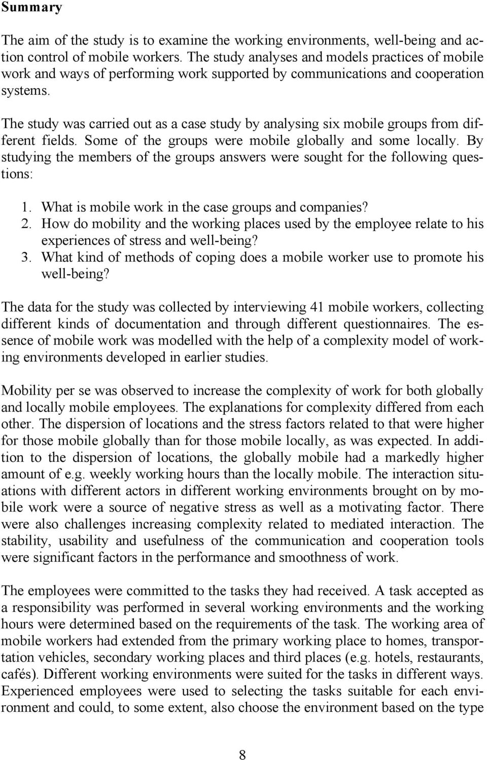 The study was carried out as a case study by analysing six mobile groups from different fields. Some of the groups were mobile globally and some locally.