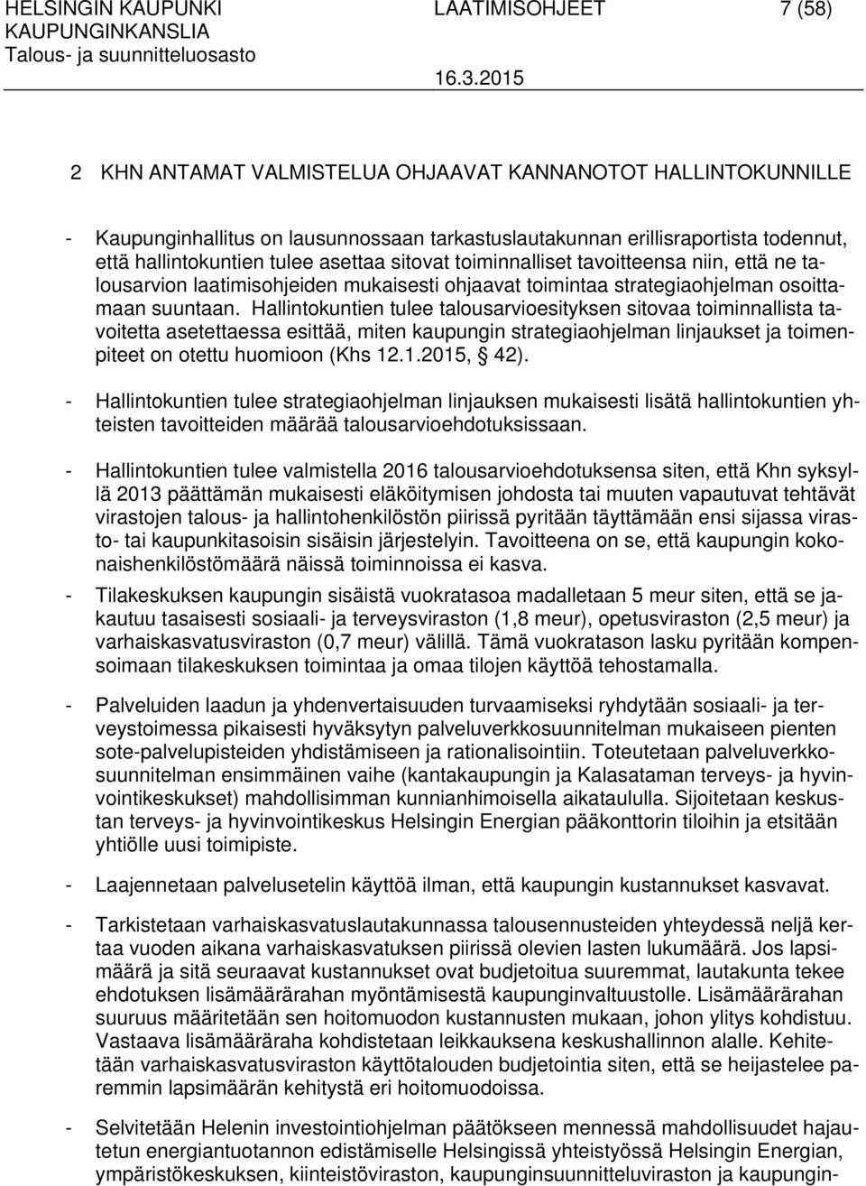 Hallintokuntien tulee talousarvioesityksen sitovaa toiminnallista tavoitetta asetettaessa esittää, miten kaupungin strategiaohjelman linjaukset ja toimenpiteet on otettu huomioon (Khs 12.1.2015, 42).