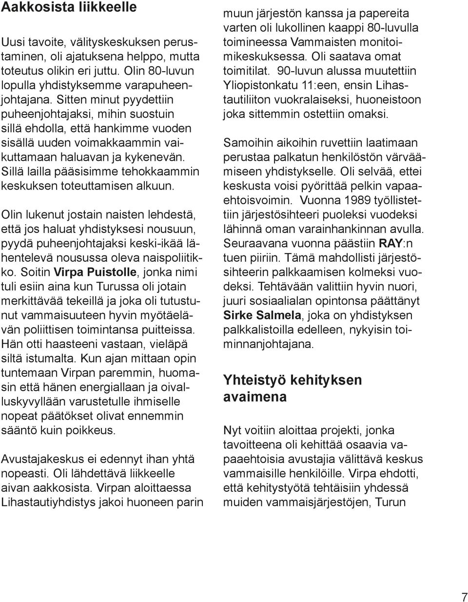 Sillä lailla pääsisimme tehokkaammin keskuksen toteuttamisen alkuun.