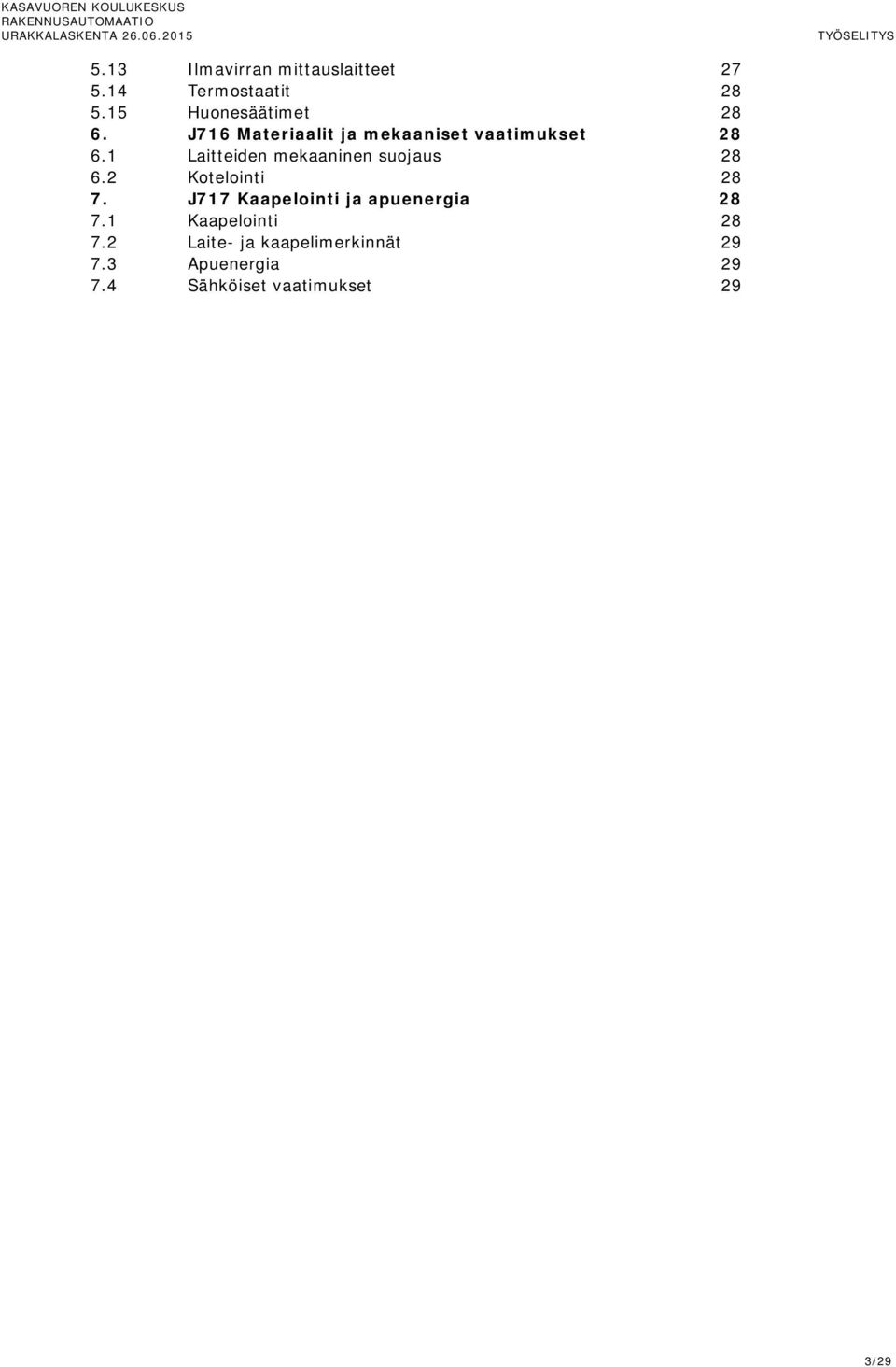 1 Laitteiden mekaaninen suojaus 28 6.2 Kotelointi 28 7.