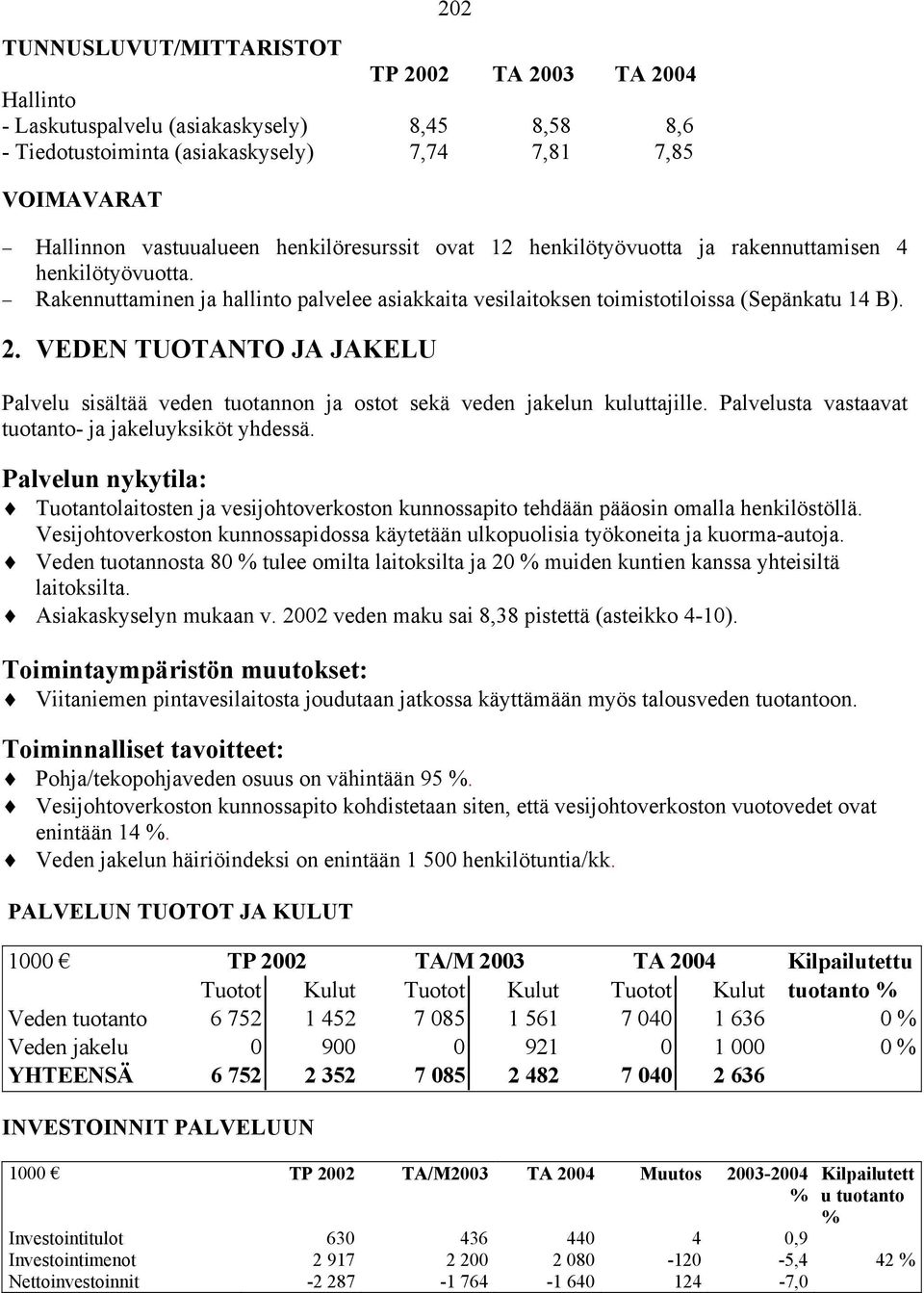 VEDEN TUOTANTO JA JAKELU Palvelu sisältää veden tuotannon ja ostot sekä veden jakelun kuluttajille. Palvelusta vastaavat tuotanto- ja jakeluyksiköt yhdessä.