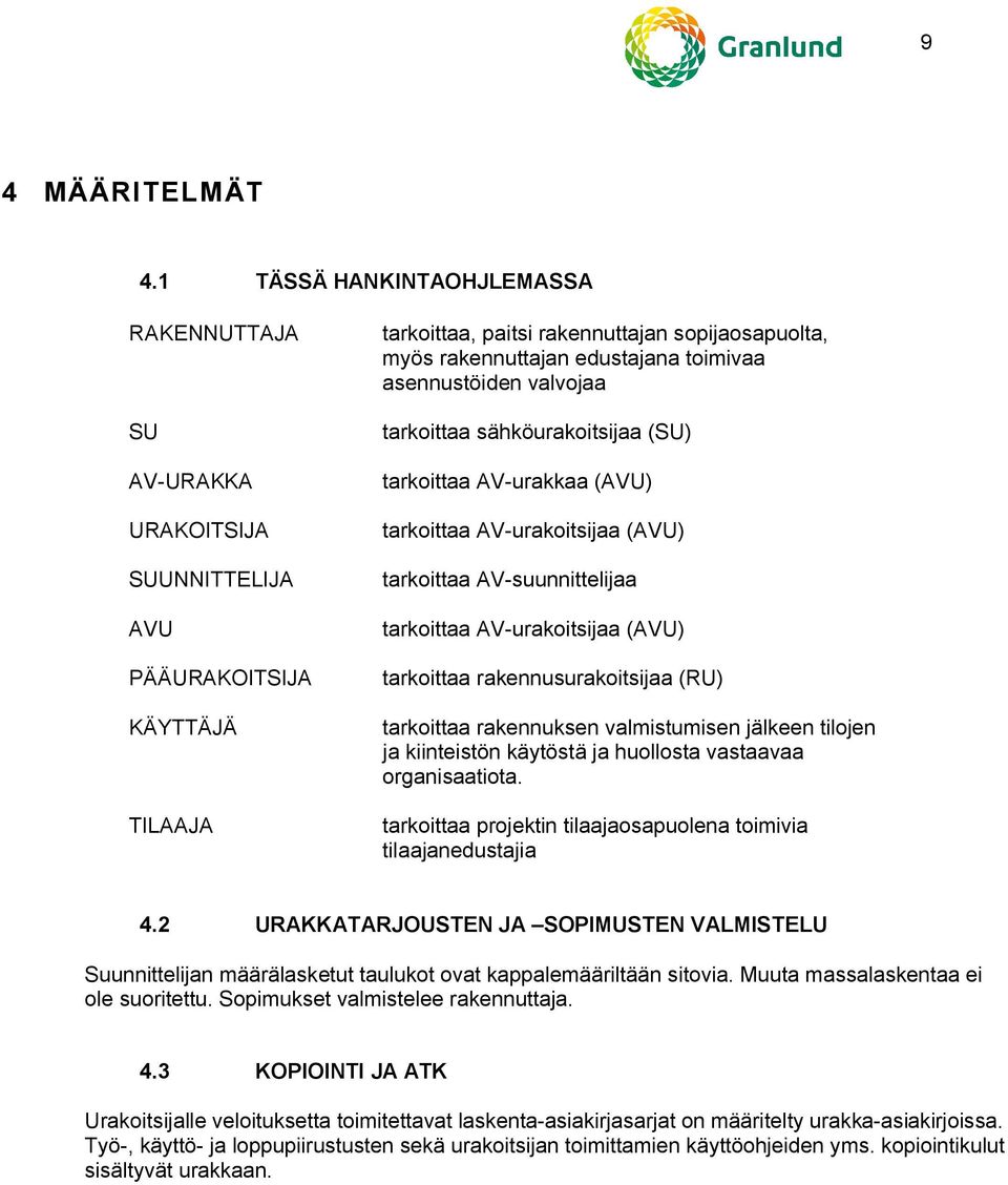 toimivaa asennustöiden valvojaa tarkoittaa sähköurakoitsijaa (SU) tarkoittaa AV-urakkaa (AVU) tarkoittaa AV-urakoitsijaa (AVU) tarkoittaa AV-suunnittelijaa tarkoittaa AV-urakoitsijaa (AVU) tarkoittaa