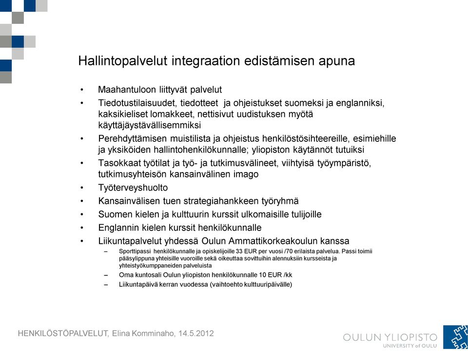 työtilat ja työ- ja tutkimusvälineet, viihtyisä työympäristö, tutkimusyhteisön kansainvälinen imago Työterveyshuolto Kansainvälisen tuen strategiahankkeen työryhmä Suomen kielen ja kulttuurin kurssit