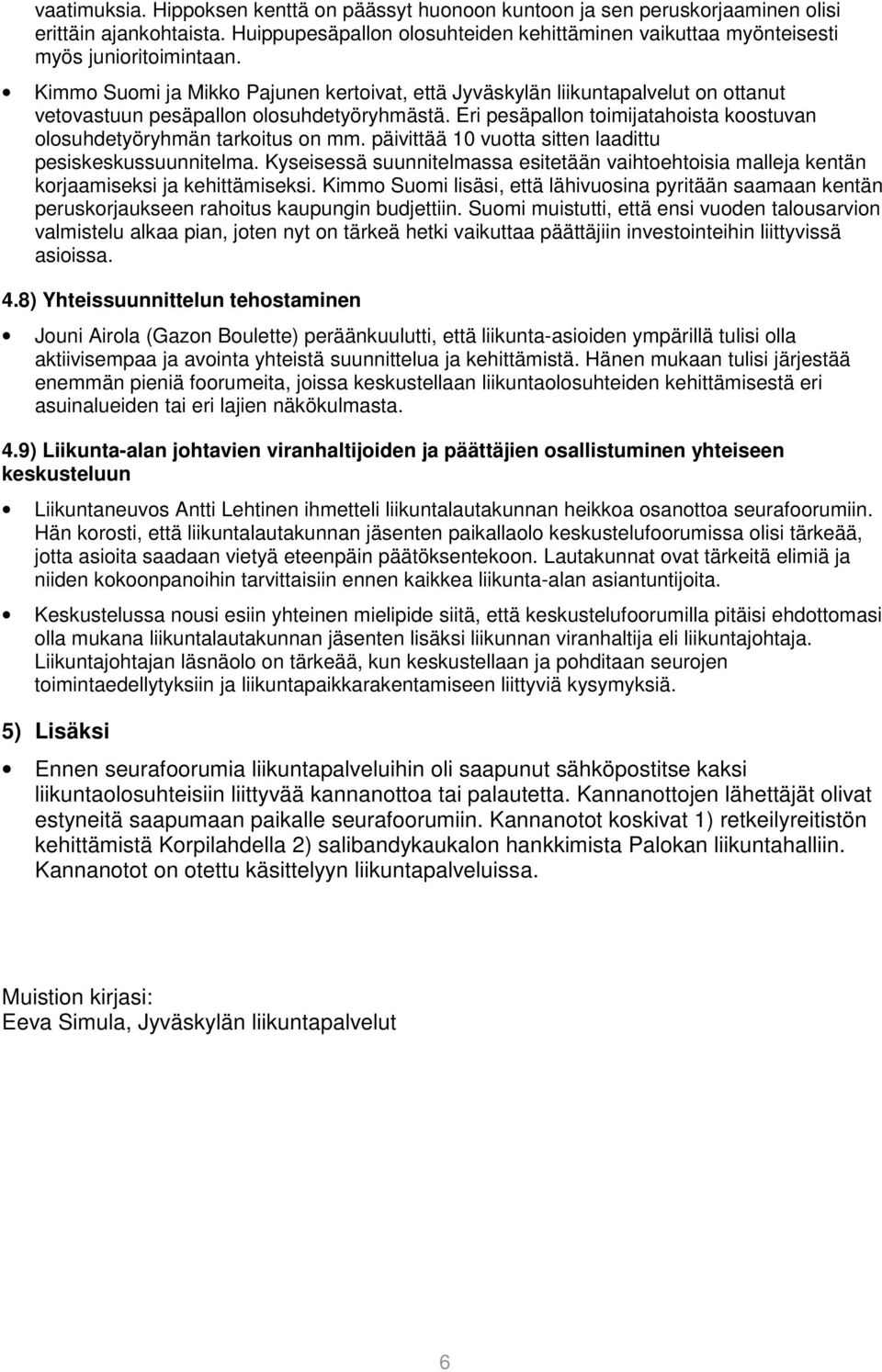 Eri pesäpallon toimijatahoista koostuvan olosuhdetyöryhmän tarkoitus on mm. päivittää 10 vuotta sitten laadittu pesiskeskussuunnitelma.