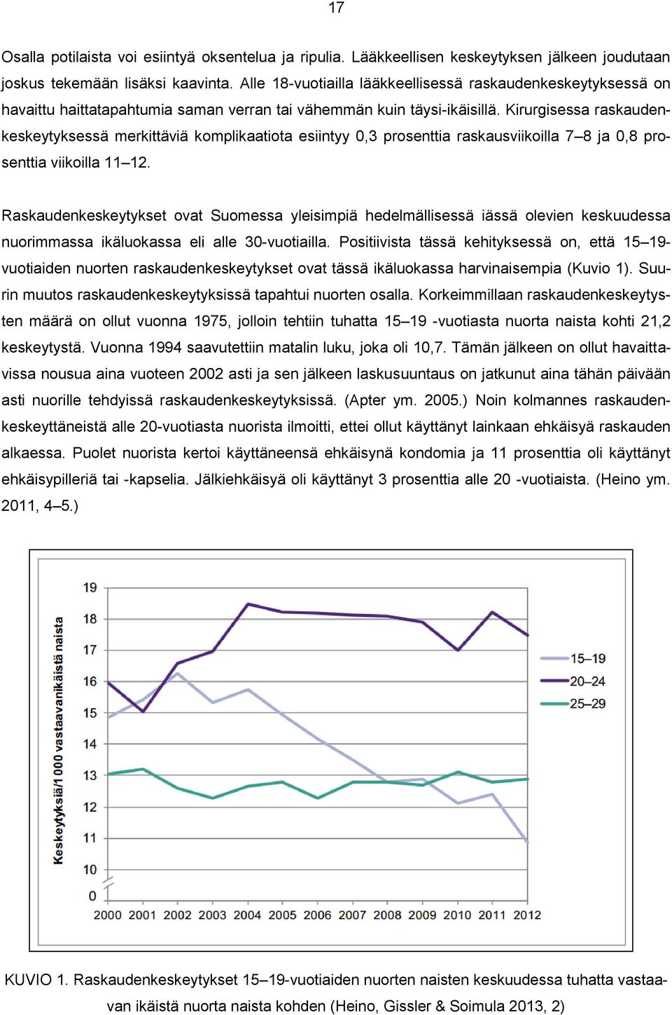 Kirurgisessa raskaudenkeskeytyksessä merkittäviä komplikaatiota esiintyy 0,3 prosenttia raskausviikoilla 7 8 ja 0,8 prosenttia viikoilla 11 12.