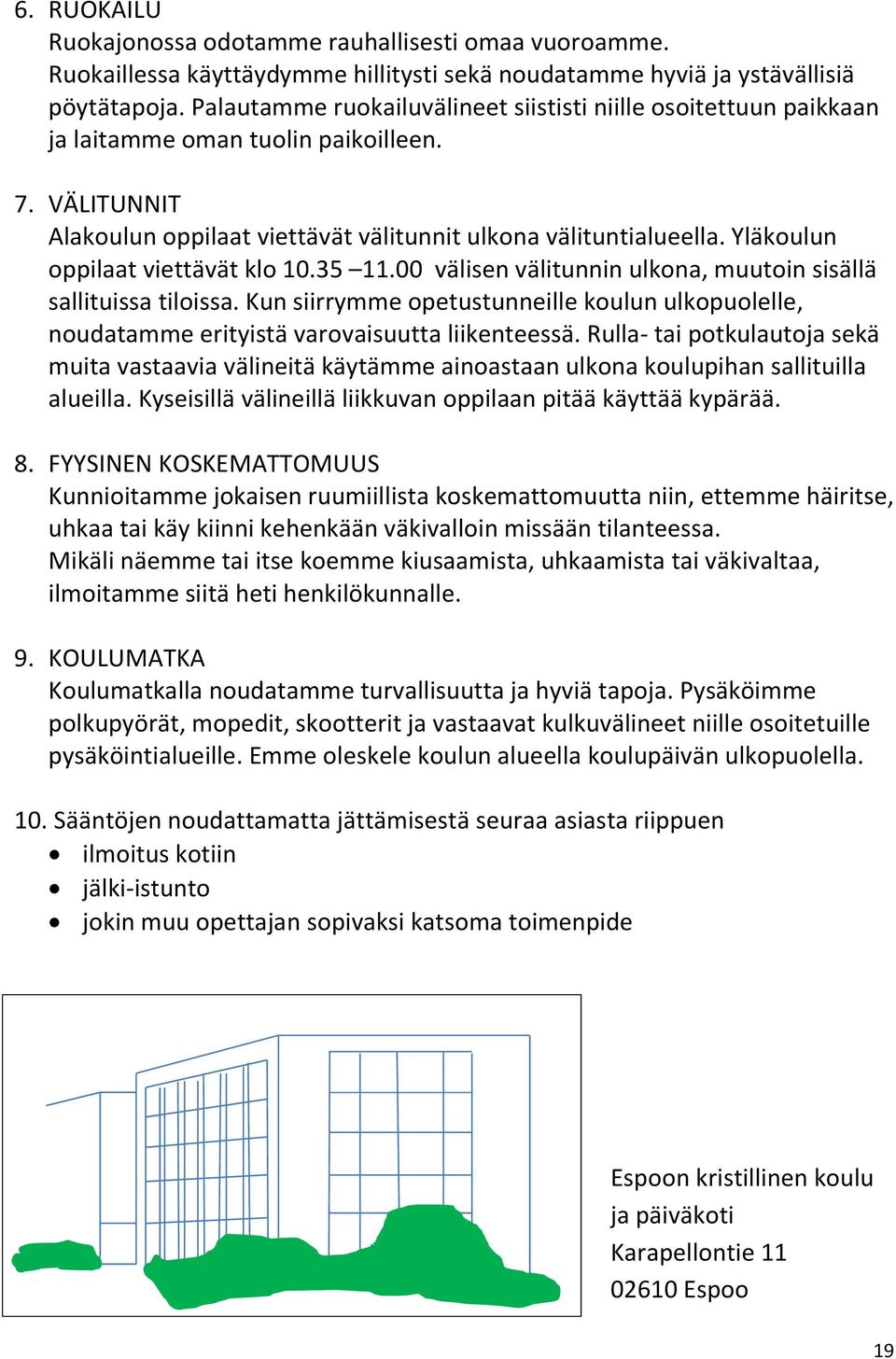 Yläkoulun oppilaat viettävät klo 10.35 11.00 välisen välitunnin ulkona, muutoin sisällä sallituissa tiloissa.