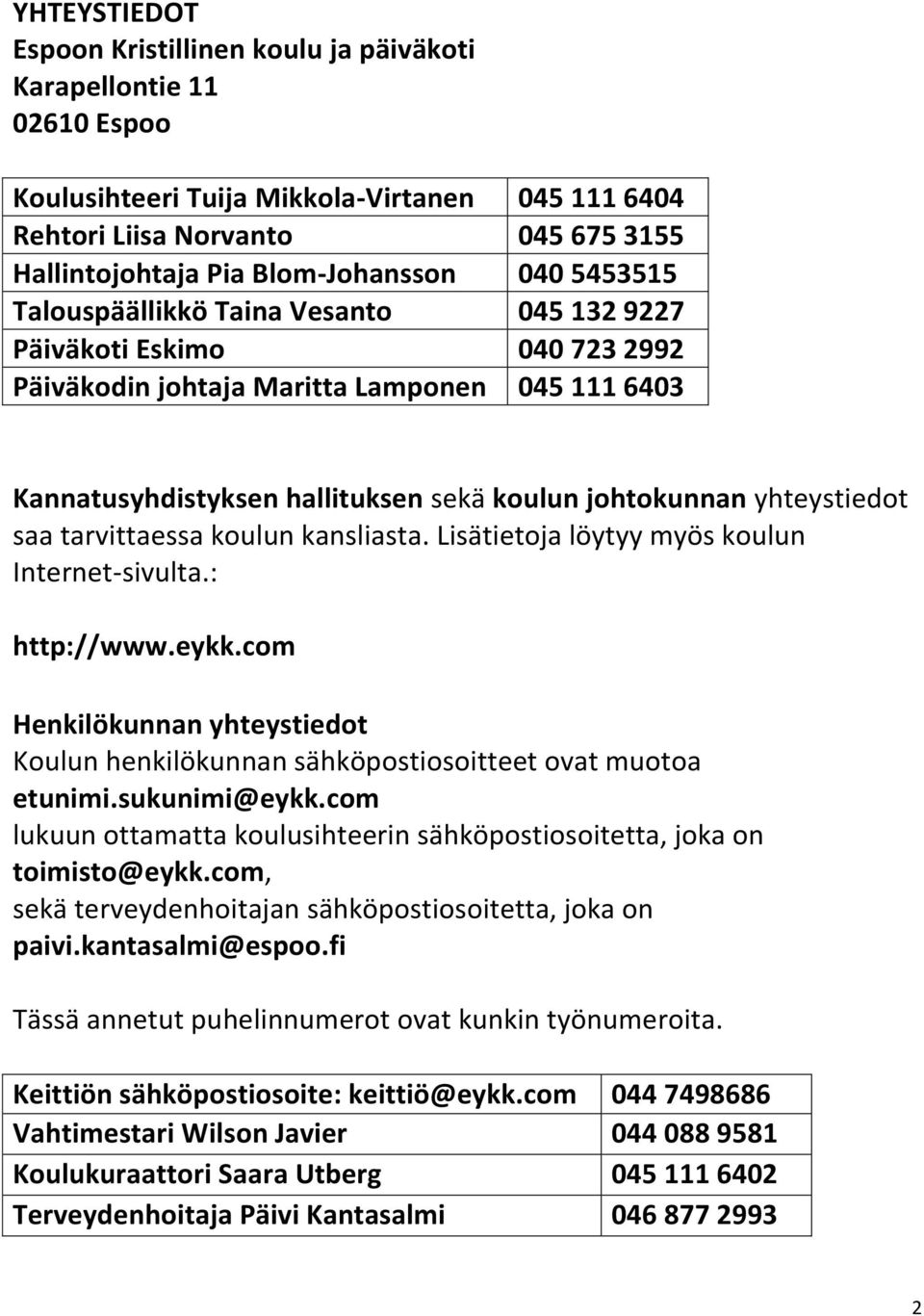 johtokunnan yhteystiedot saa tarvittaessa koulun kansliasta. Lisätietoja löytyy myös koulun Internet-sivulta.: http://www.eykk.