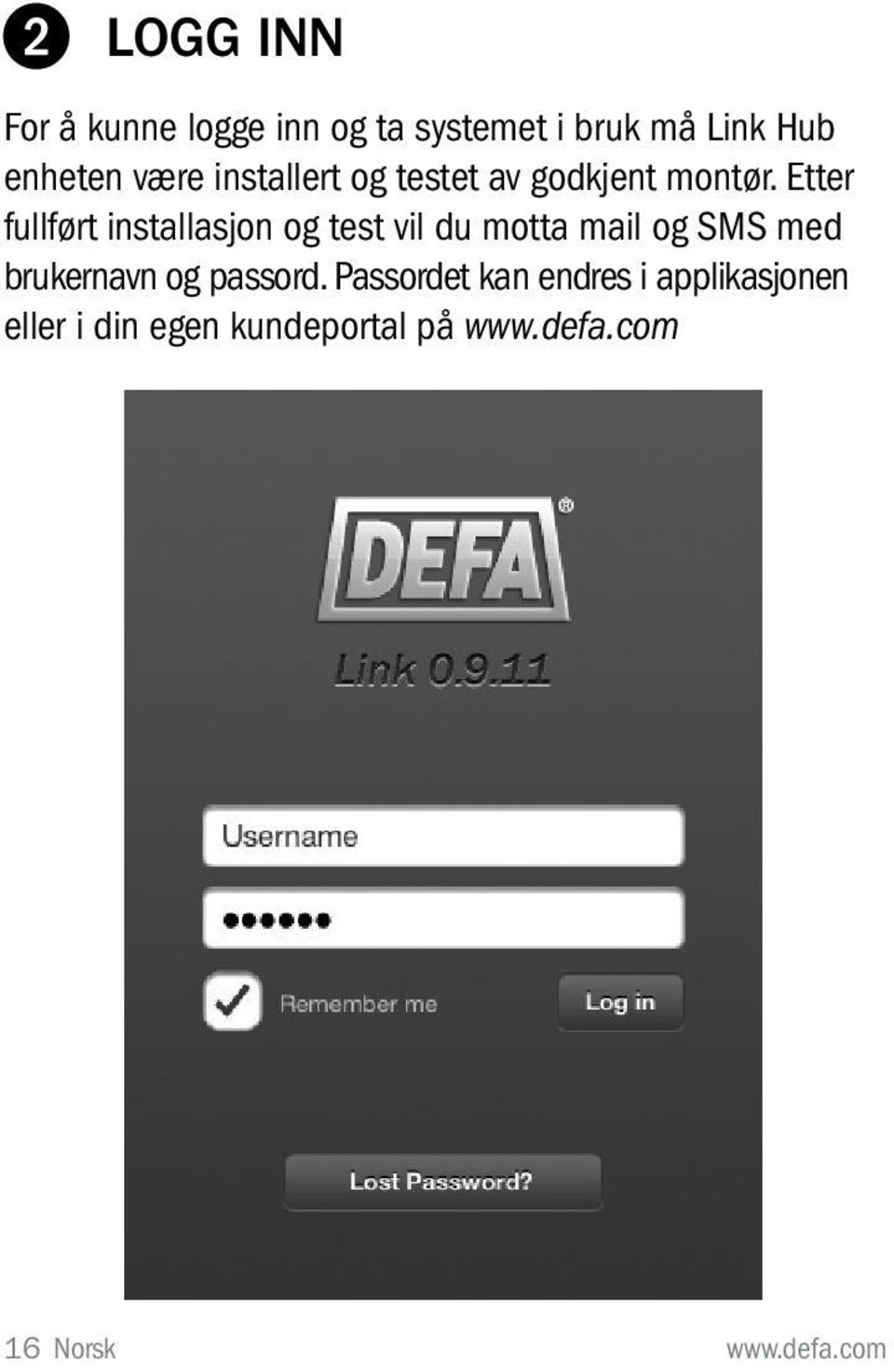 Etter fullført installasjon og test vil du motta mail og SMS med