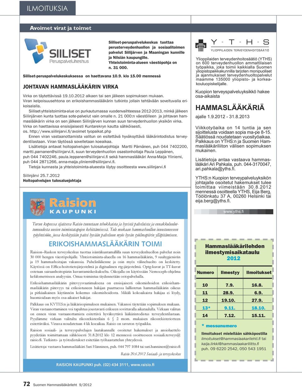 Siiliset-yhteistoiminta-alue on purkautumassa vuodenvaihteessa 2012-2013, minkä jälkeen Siilinjärven kunta tuottaa sote-palvelut vain omalle n.