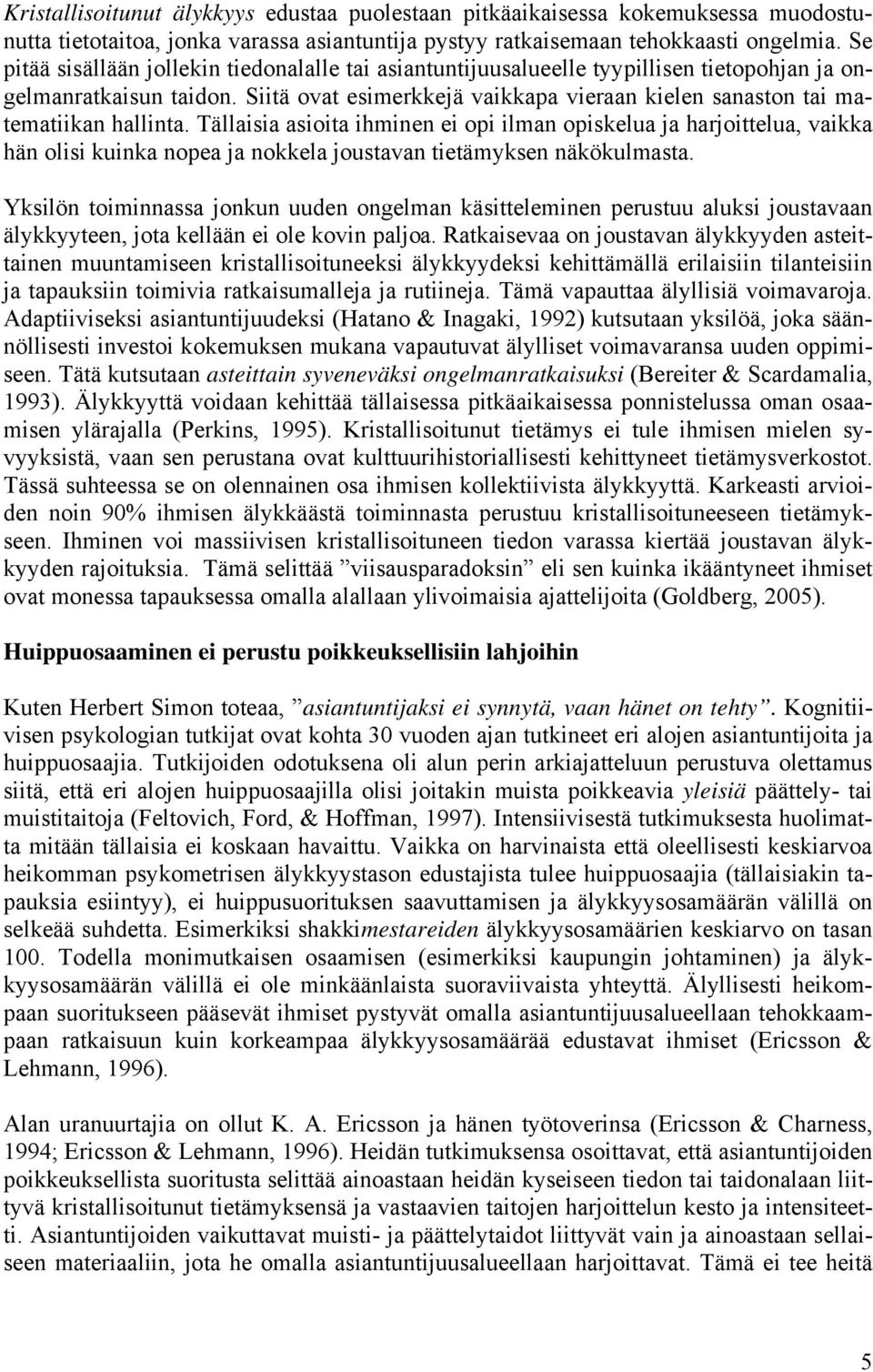 Siitä ovat esimerkkejä vaikkapa vieraan kielen sanaston tai matematiikan hallinta.