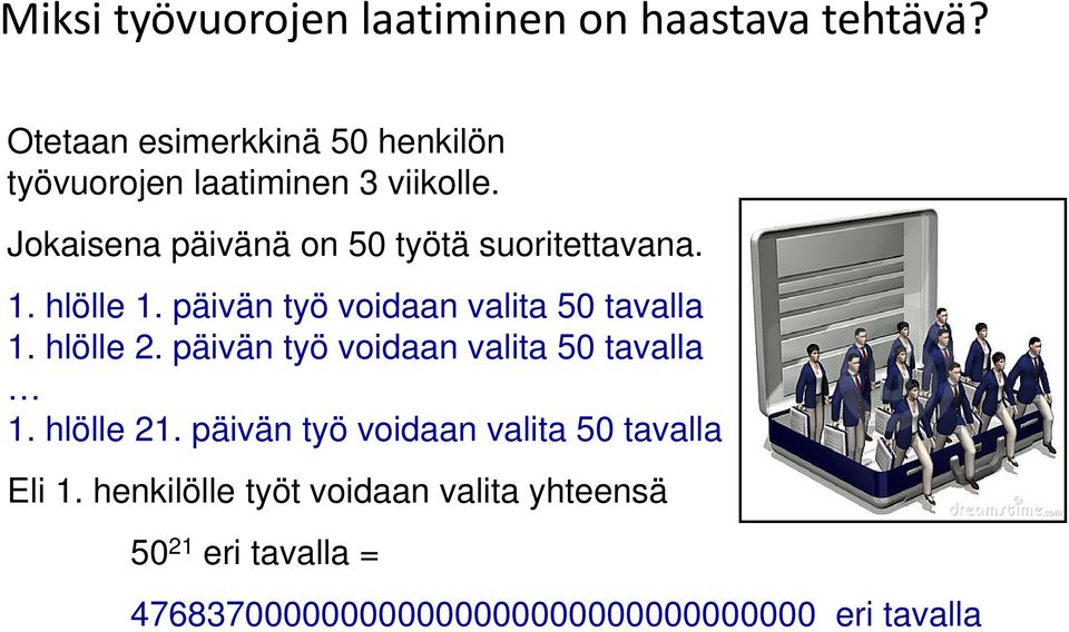 Jokaisena päivänä on 50 työtä suoritettavana. 1. hlölle 1. päivän työ voidaan valita 50 tavalla 1. hlölle 2.