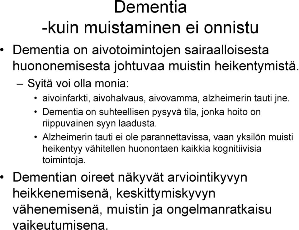 Dementia on suhteellisen pysyvä tila, jonka hoito on riippuvainen syyn laadusta.