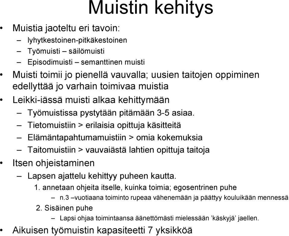 Tietomuistiin > erilaisia opittuja käsitteitä Elämäntapahtumamuistiin > omia kokemuksia Taitomuistiin > vauvaiästä lahtien opittuja taitoja Itsen ohjeistaminen Lapsen ajattelu kehittyy puheen