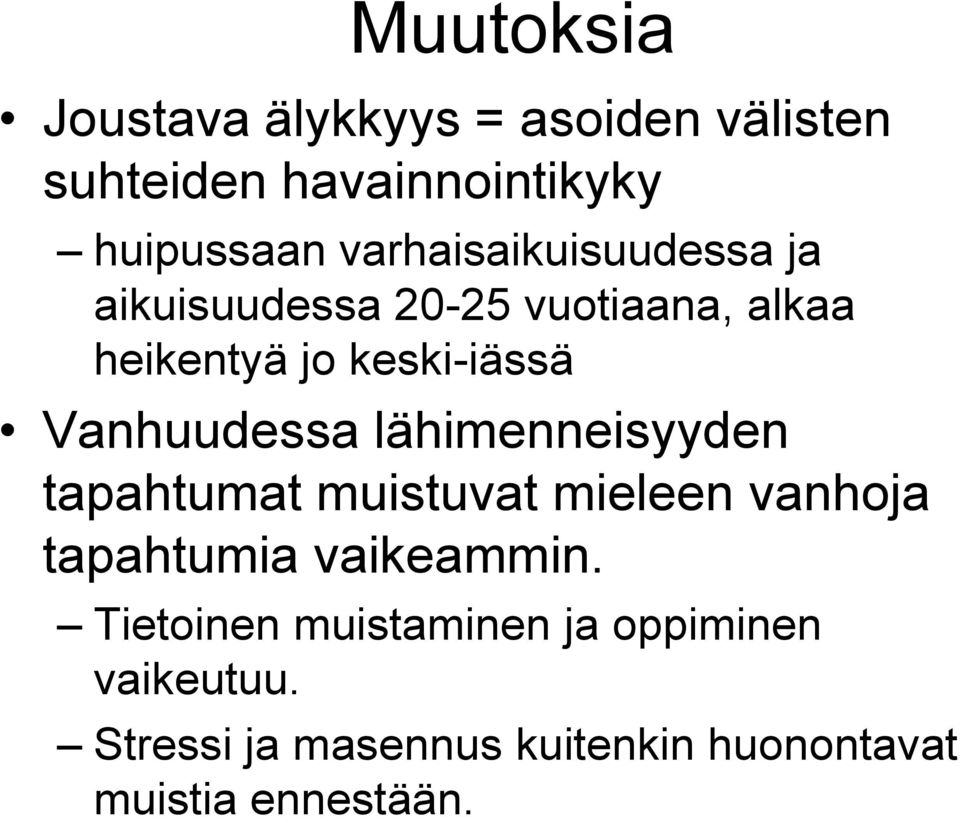 Vanhuudessa lähimenneisyyden tapahtumat muistuvat mieleen vanhoja tapahtumia vaikeammin.