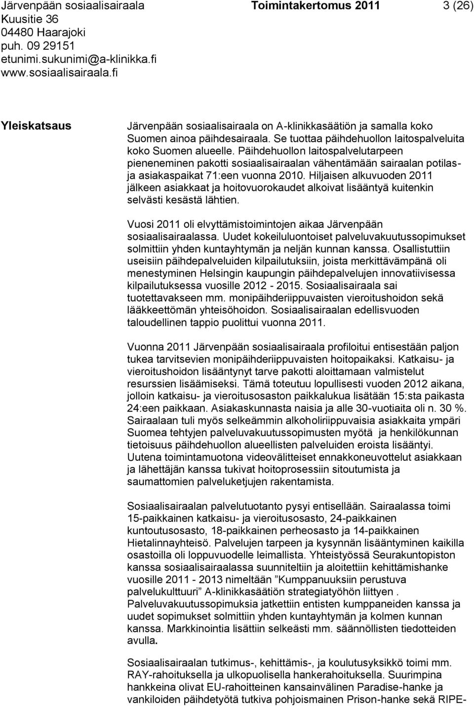 Päihdehuollon laitospalvelutarpeen pieneneminen pakotti sosiaalisairaalan vähentämään sairaalan potilasja asiakaspaikat 71:een vuonna 2010.