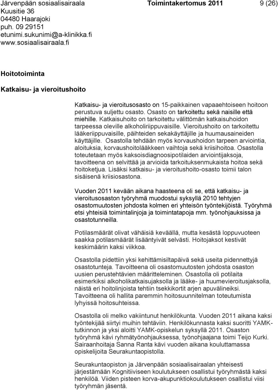 Vieroitushoito on tarkoitettu lääkeriippuvaisille, päihteiden sekakäyttäjille ja huumausaineiden käyttäjille.