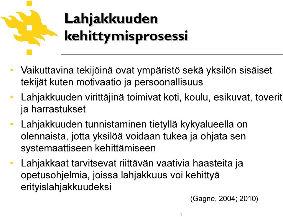 tietyllä kykyalueella on olennaista, jotta yksilöä voidaan tukea ja ohjata sen systemaattiseen kehittämiseen Lahjakkaat