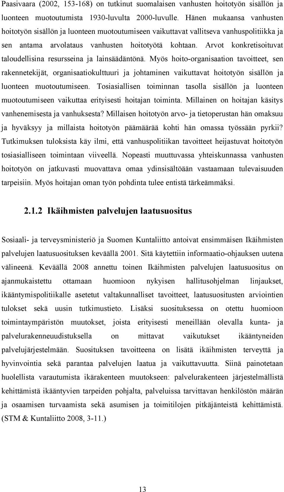 Arvot konkretisoituvat taloudellisina resursseina ja lainsäädäntönä.