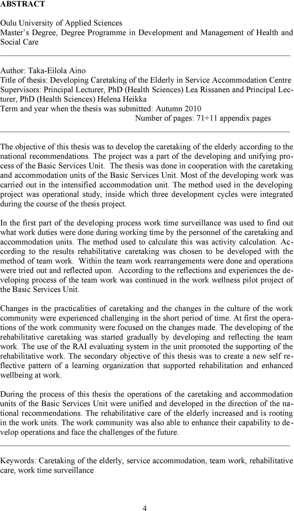 thesis was submitted: Autumn 2010 Number of pages: 71+11 appendix pages The objective of this thesis was to develop the caretaking of the elderly according to the national recommendations.