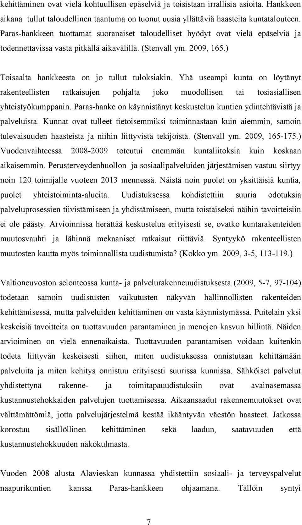 Yhä useampi kunta on löytänyt rakenteellisten ratkaisujen pohjalta joko muodollisen tai tosiasiallisen yhteistyökumppanin.