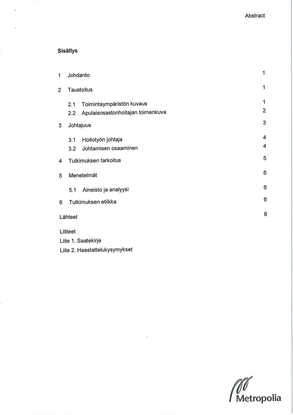 2 Johtamisen osaaminen 4 4 Tutkimuksen tarkoitus 5 5 Menetelmät 6 5.