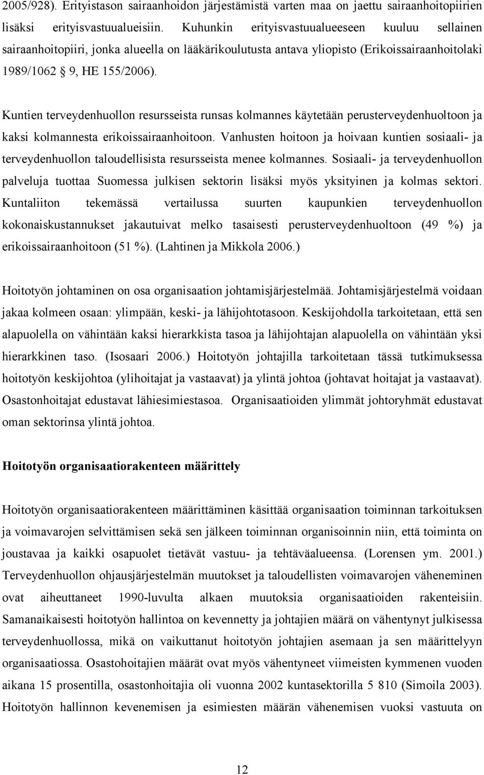 Kuntien terveydenhuollon resursseista runsas kolmannes käytetään perusterveydenhuoltoon ja kaksi kolmannesta erikoissairaanhoitoon.