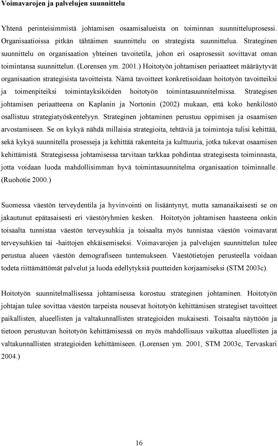 ) Hoitotyön johtamisen periaatteet määräytyvät organisaation strategisista tavoitteista.