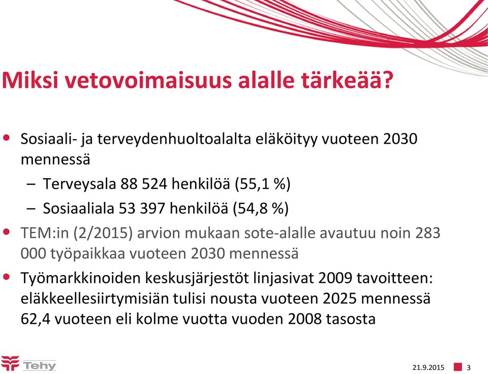 Sosiaaliala 53 397 henkilöä (54,8 %) TEM:in (2/2015) arvion mukaan sote-alalle avautuu noin 283 000 työpaikkaa