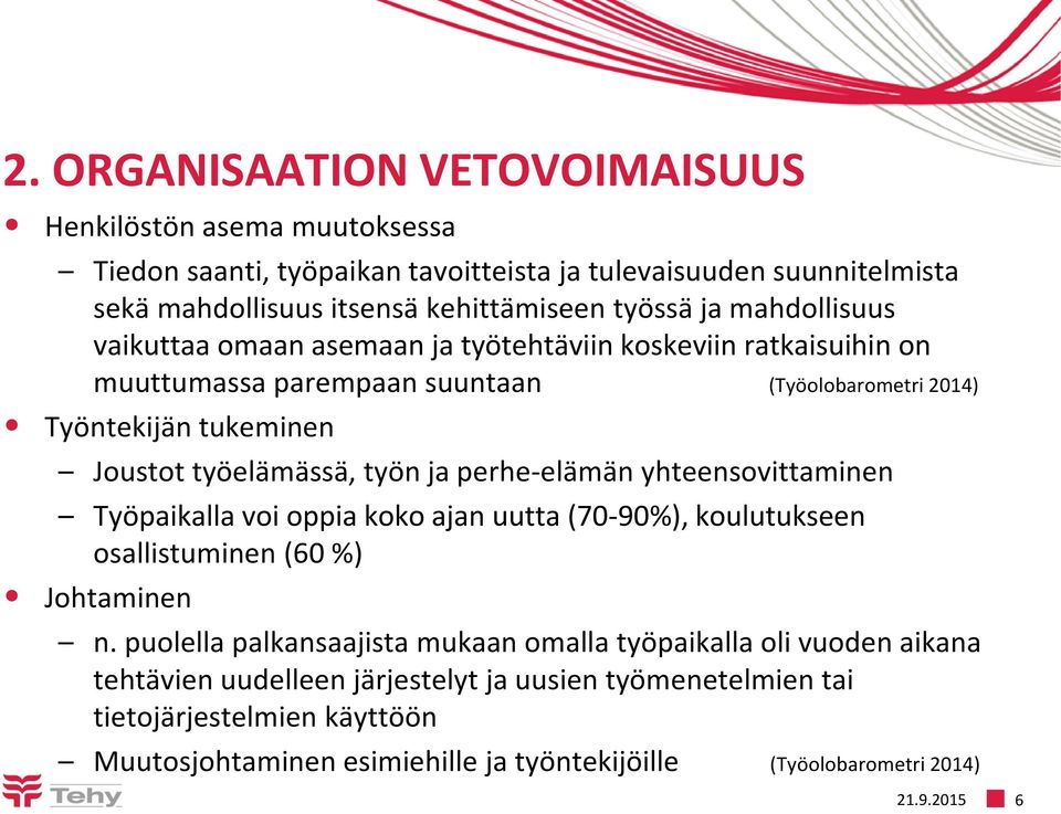 perhe-elämän yhteensovittaminen Työpaikalla voi oppia koko ajan uutta (70-90%), koulutukseen osallistuminen (60 %) Johtaminen n.