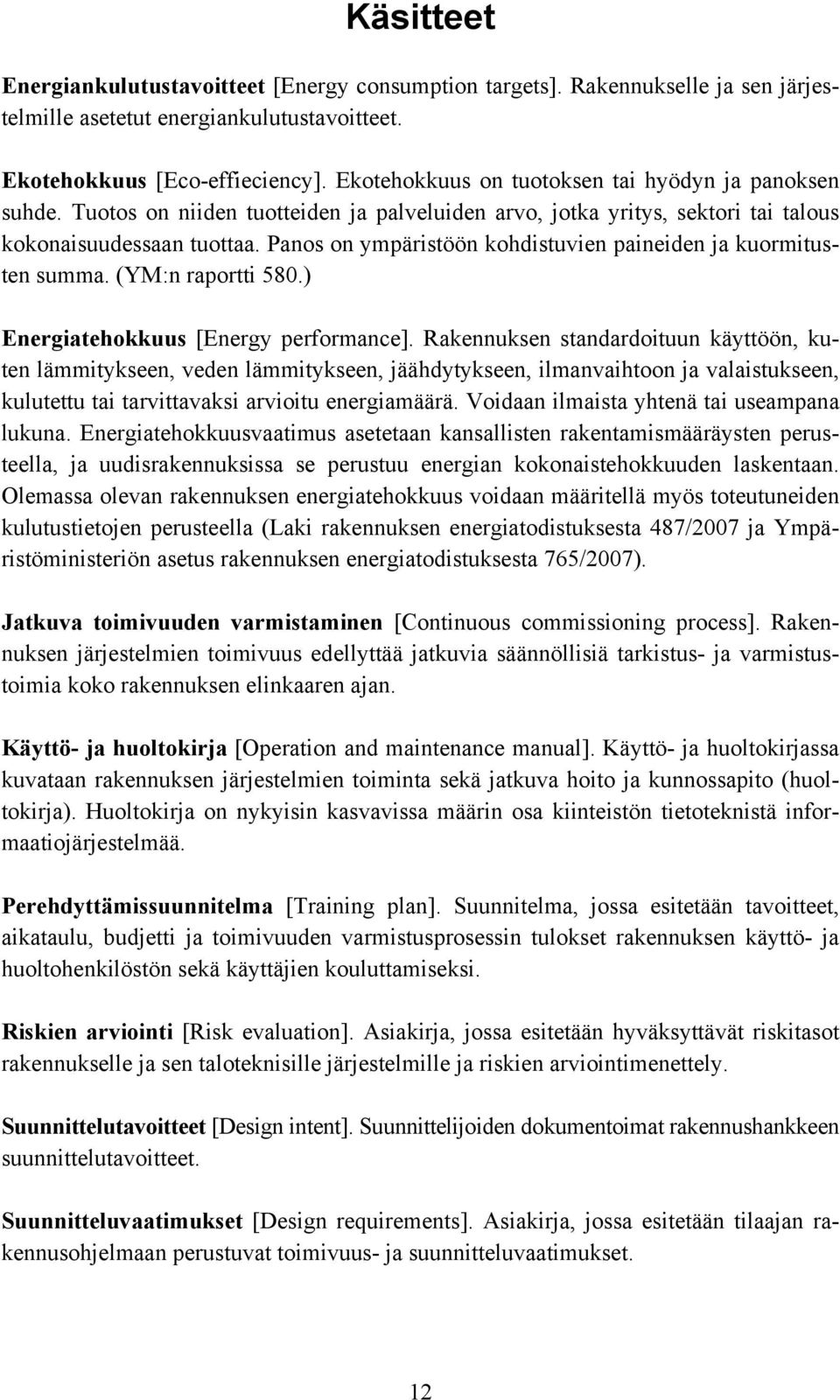 Panos on ympäristöön kohdistuvien paineiden ja kuormitusten summa. (YM:n raportti 580.) Energiatehokkuus [Energy performance].