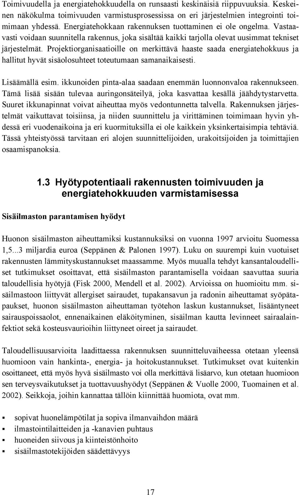 Projektiorganisaatioille on merkittävä haaste saada energiatehokkuus ja hallitut hyvät sisäolosuhteet toteutumaan samanaikaisesti. Lisäämällä esim.