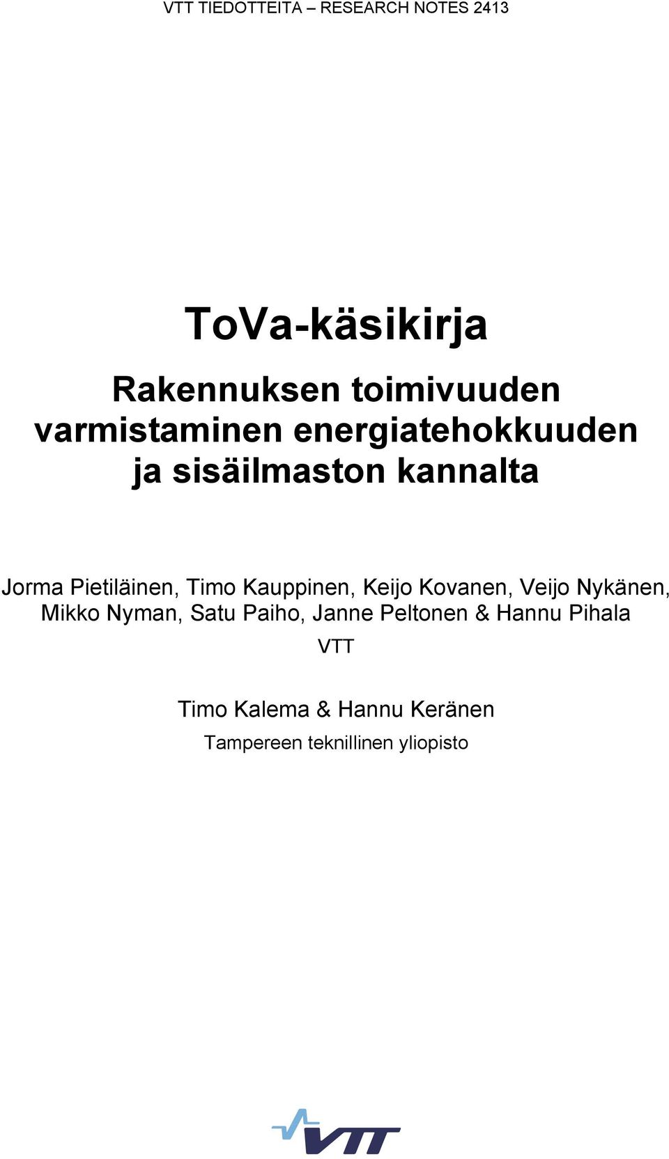 Timo Kauppinen, Keijo Kovanen, Veijo Nykänen, Mikko Nyman, Satu Paiho, Janne