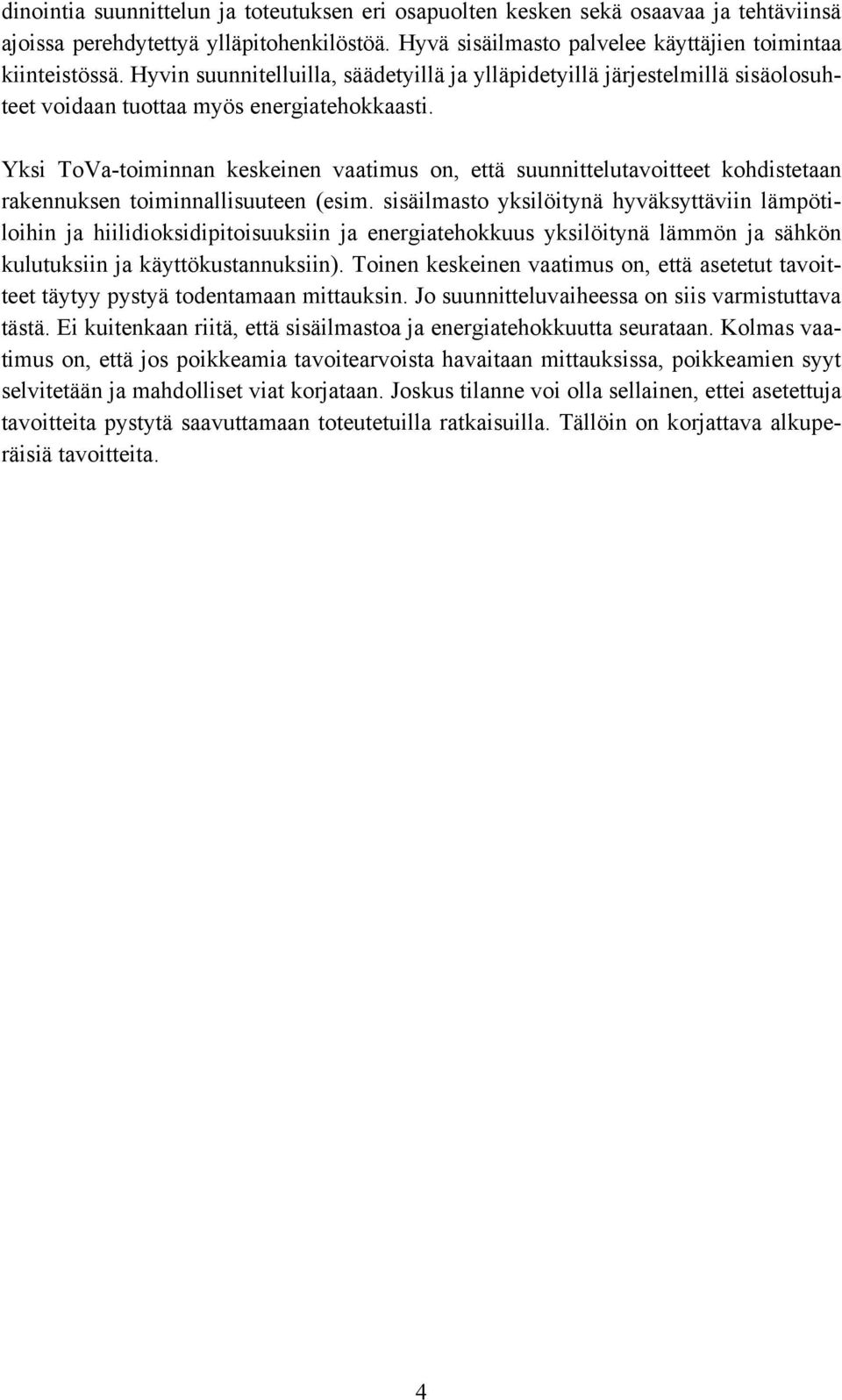 Yksi ToVa-toiminnan keskeinen vaatimus on, että suunnittelutavoitteet kohdistetaan rakennuksen toiminnallisuuteen (esim.