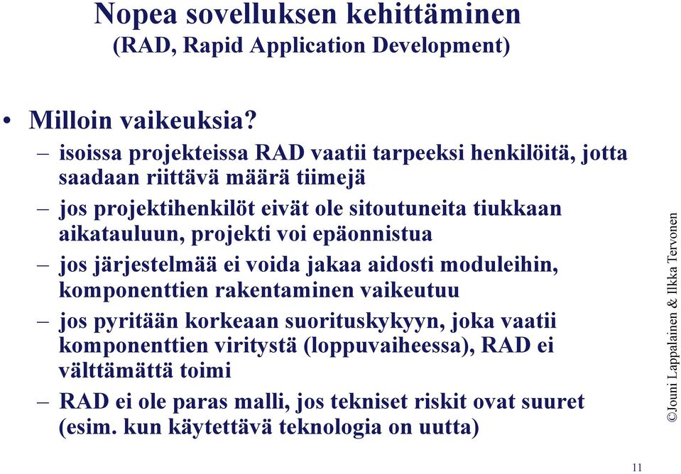 aikatauluun, projekti voi epäonnistua jos järjestelmää ei voida jakaa aidosti moduleihin, komponenttien rakentaminen vaikeutuu jos pyritään