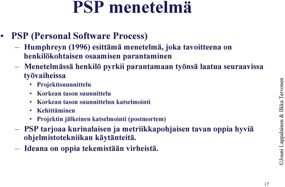 Korkean tason suunnittelu Korkean tason suunnittelun katselmointi Kehittäminen Projektin jälkeinen katselmointi (postmortem)