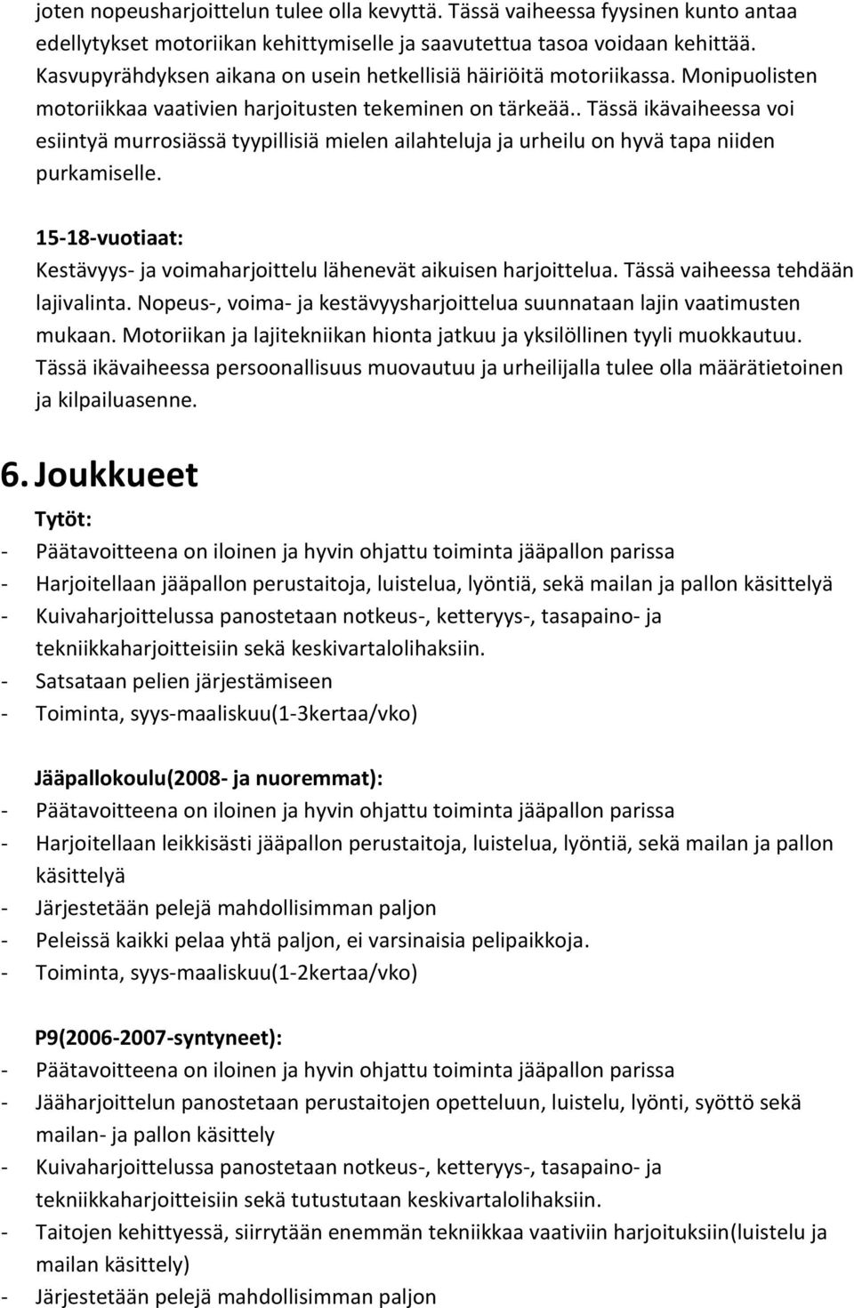 . Tässä ikävaiheessa voi esiintyä murrosiässä tyypillisiä mielen ailahteluja ja urheilu on hyvä tapa niiden purkamiselle.