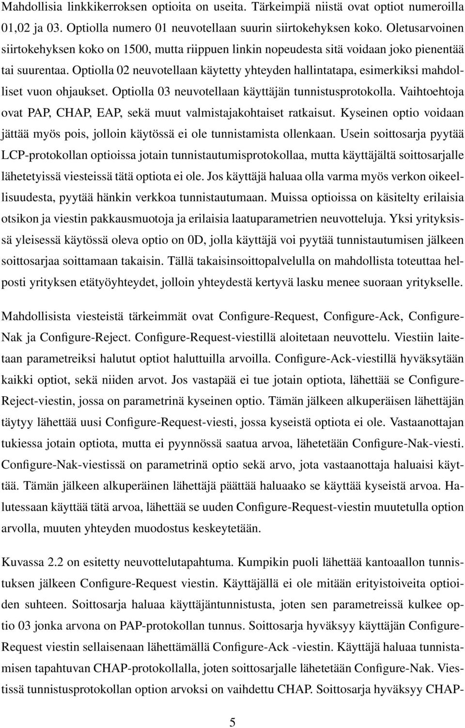 Optiolla 02 neuvotellaan käytetty yhteyden hallintatapa, esimerkiksi mahdolliset vuon ohjaukset. Optiolla 03 neuvotellaan käyttäjän tunnistusprotokolla.