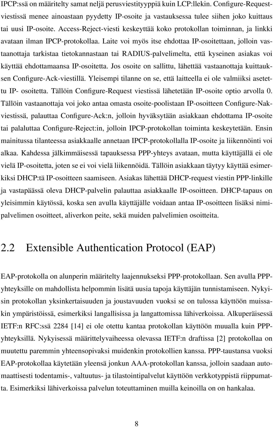 Laite voi myös itse ehdottaa IP-osoitettaan, jolloin vastaanottaja tarkistaa tietokannastaan tai RADIUS-palvelimelta, että kyseinen asiakas voi käyttää ehdottamaansa IP-osoitetta.