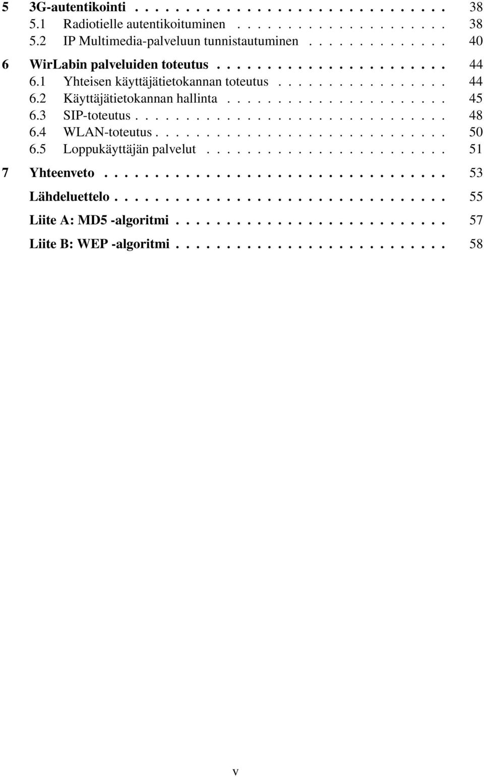 3 SIP-toteutus............................... 48 6.4 WLAN-toteutus............................. 50 6.5 Loppukäyttäjän palvelut........................ 51 7 Yhteenveto.