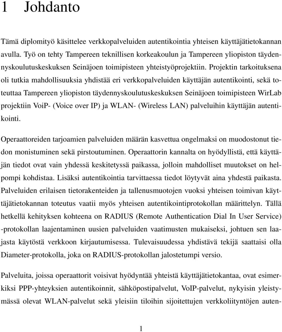 Projektin tarkoituksena oli tutkia mahdollisuuksia yhdistää eri verkkopalveluiden käyttäjän autentikointi, sekä toteuttaa Tampereen yliopiston täydennyskoulutuskeskuksen Seinäjoen toimipisteen WirLab