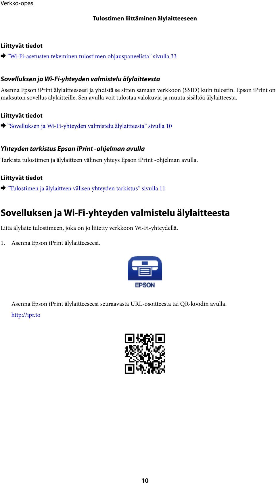 Liittyvät tiedot & Sovelluksen ja Wi-Fi-yhteyden valmistelu älylaitteesta sivulla 10 Yhteyden tarkistus Epson iprint -ohjelman avulla Tarkista tulostimen ja älylaitteen välinen yhteys Epson iprint